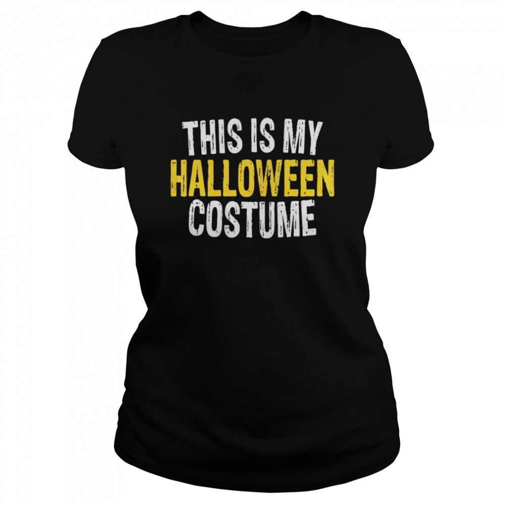 This Is My Halloween Costume  Classic Women's T-shirt