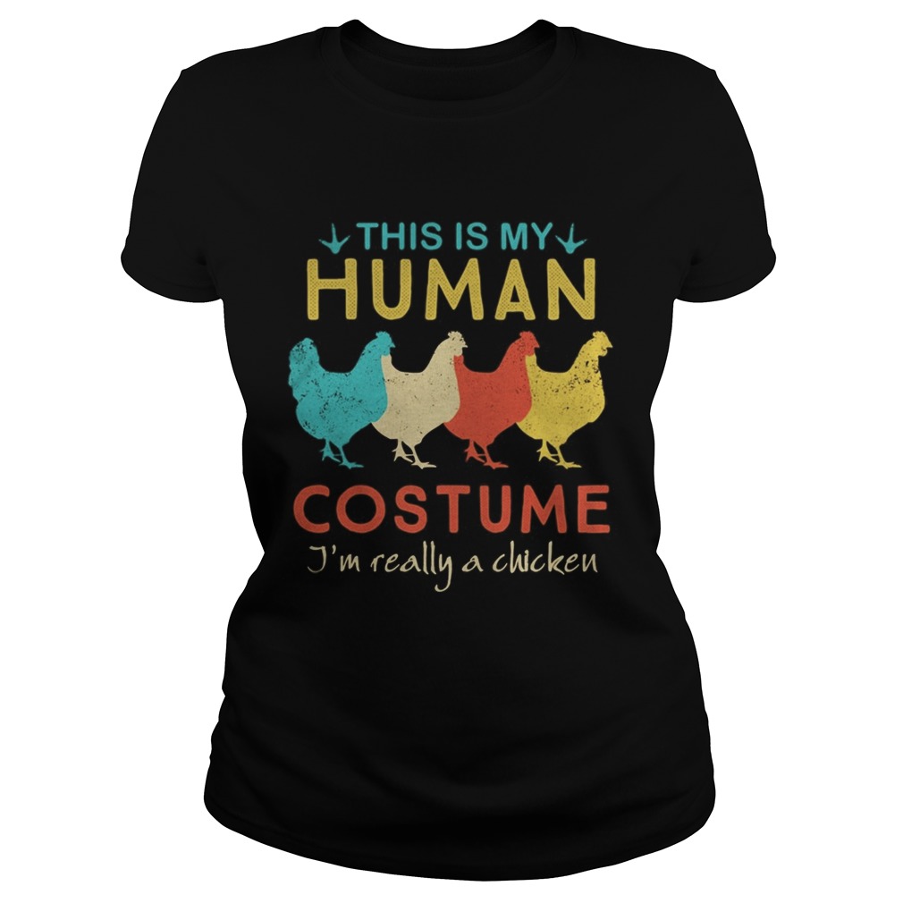 This Is My Human Costume Im Really A Chicken Halloween  Classic Ladies