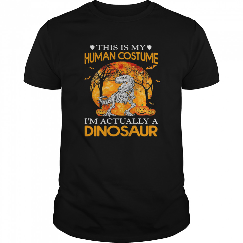 This Is My Human Costume I’m Actually A Dinosaur Halloween shirt