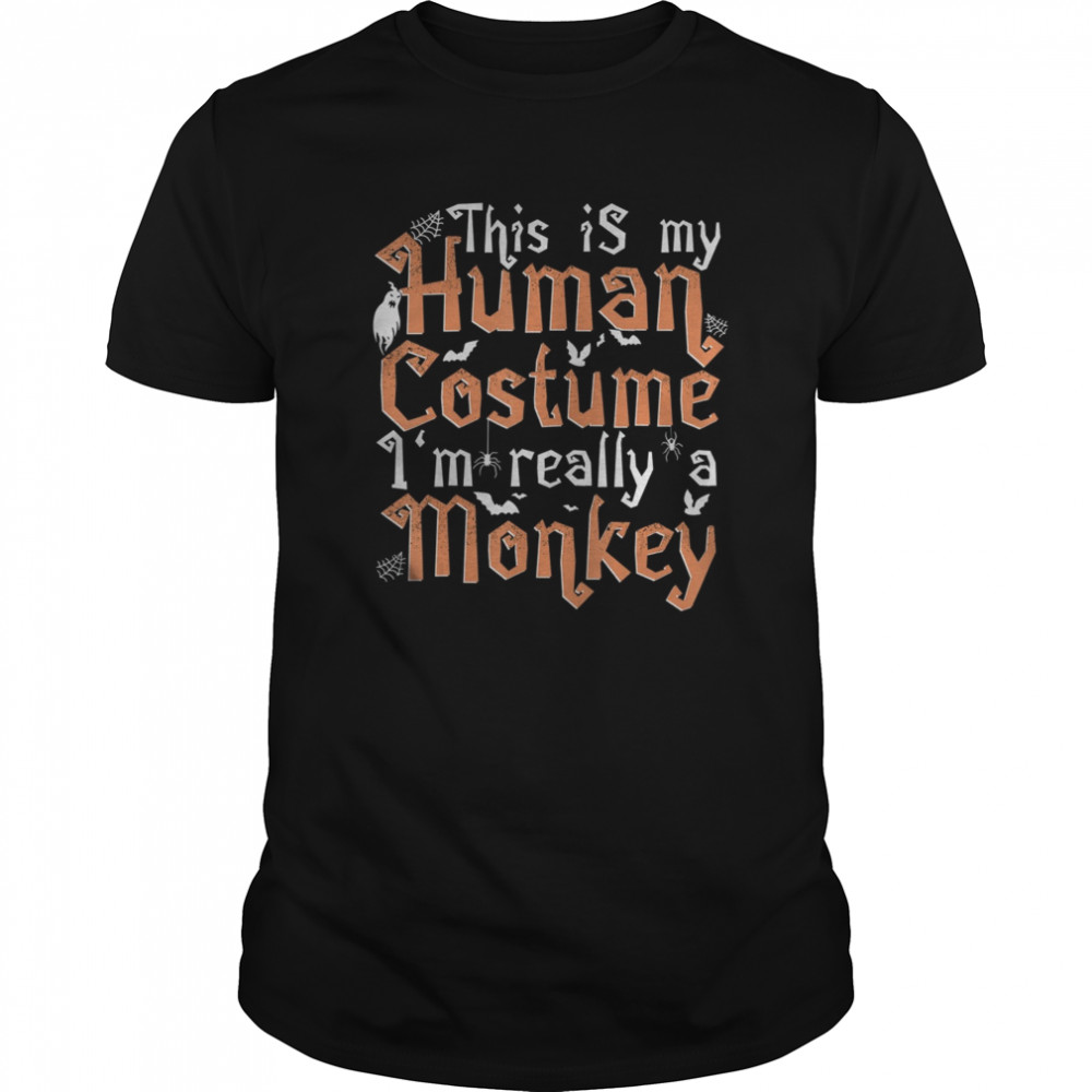 This Is My Human Costume I’m Really A Monkey shirt