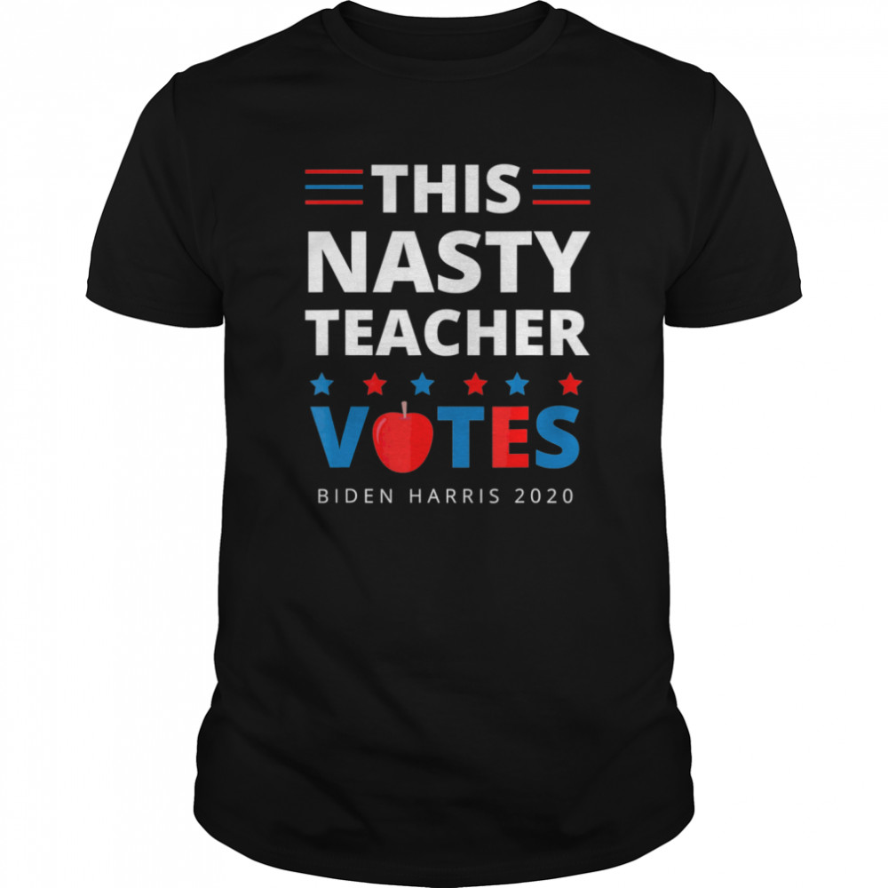 This Nasty Teacher Votes Biden Harris 2020 Woman Election shirt