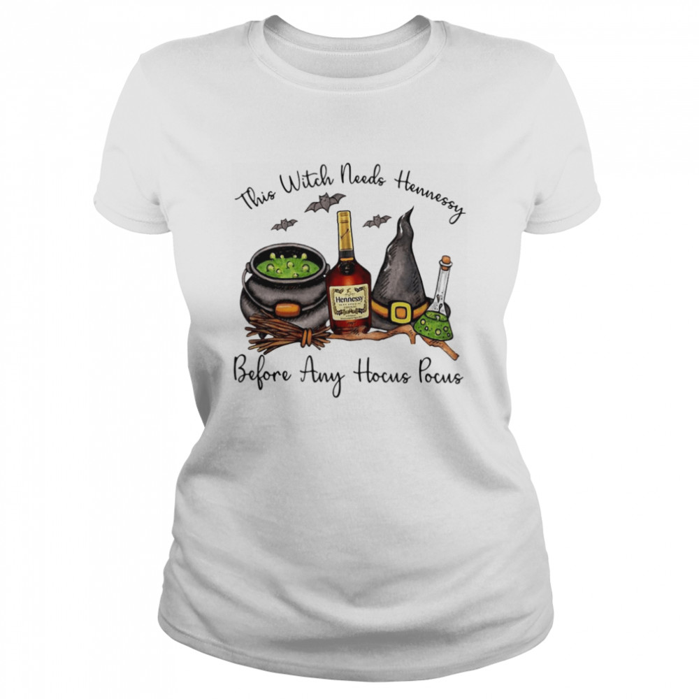 This Witch Needs Hennessy Before Any Hocus Pocus  Classic Women's T-shirt