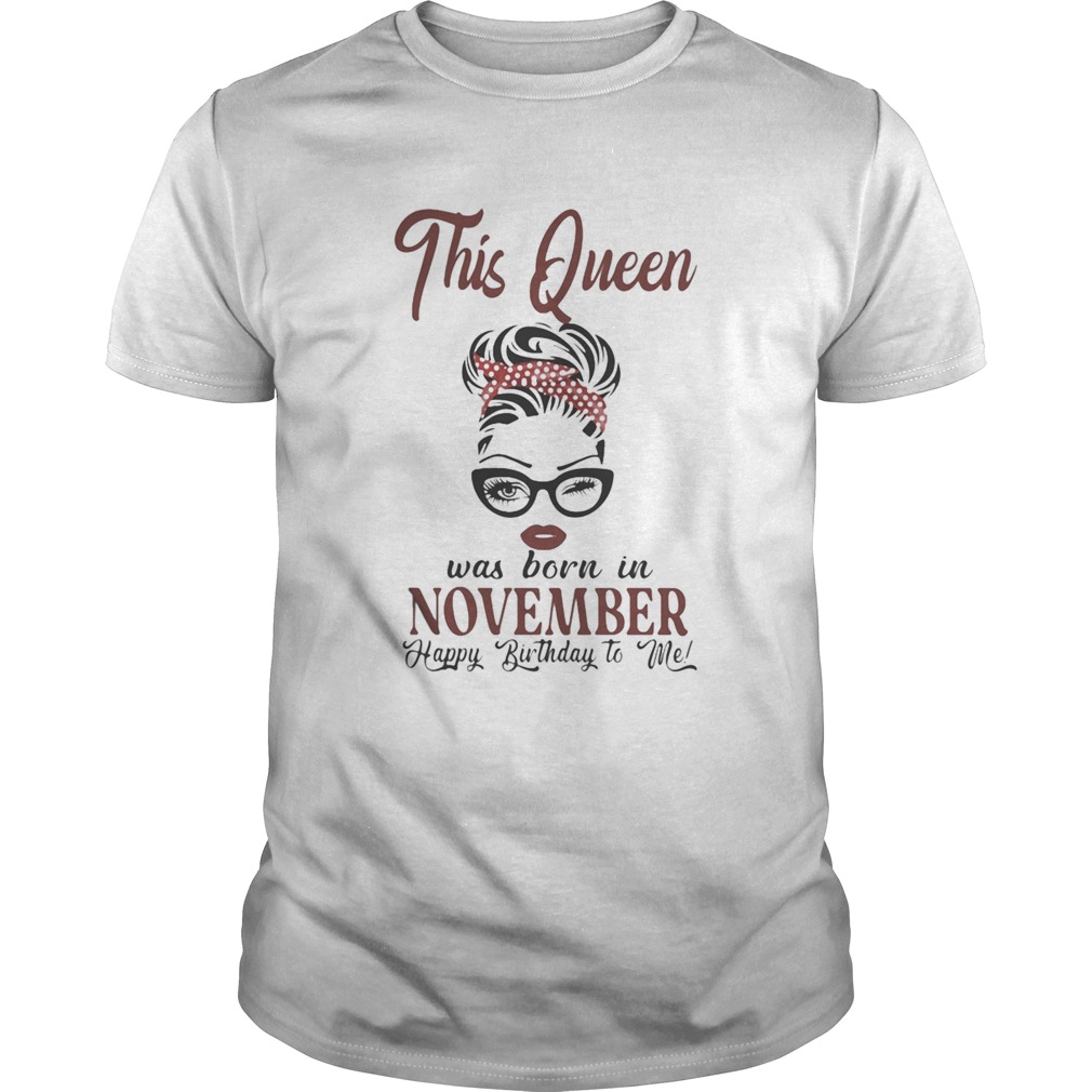 This queen was born in november happy birthday to me shirt