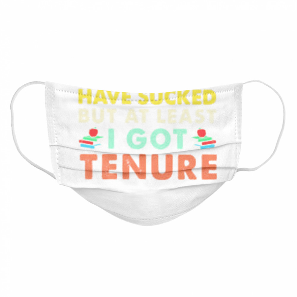 This year may have sucked but at least i got tenure  Cloth Face Mask