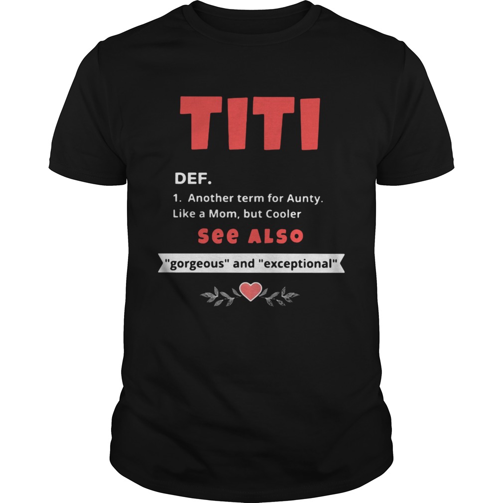 Titi Def See Also Gorgeous And Exceptional Heart shirt