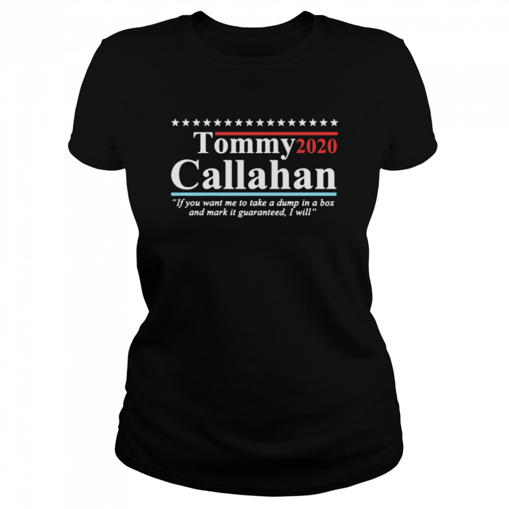 Tommy 2020 Callahan If You Want Me To Take A Dump In A Box  Classic Women's T-shirt