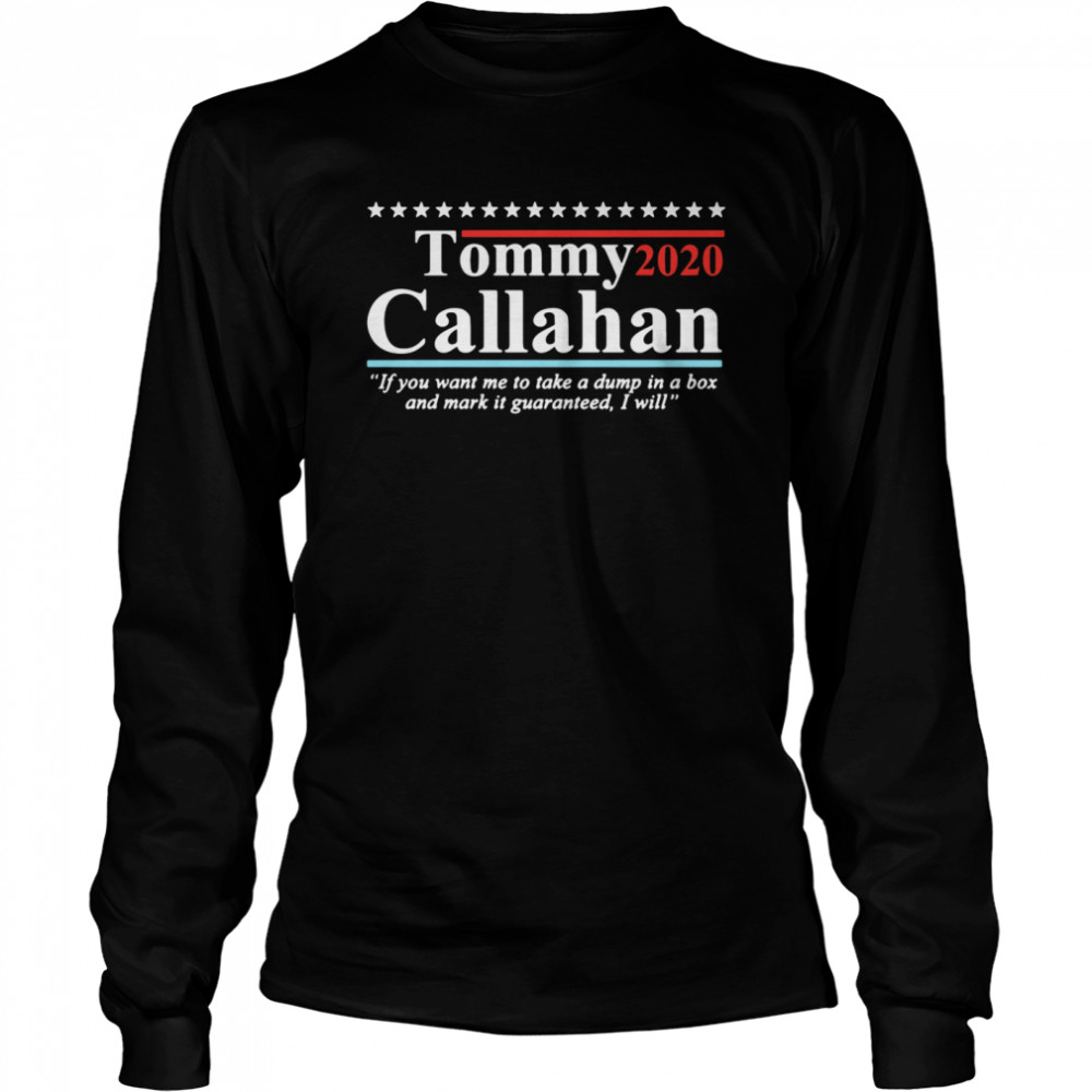 Tommy 2020 Callahan If You Want Me To Take A Dump In A Box  Long Sleeved T-shirt