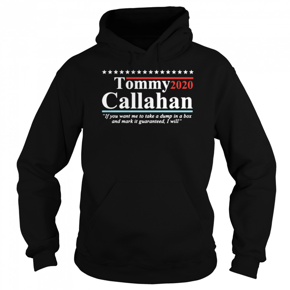 Tommy 2020 Callahan If You Want Me To Take A Dump In A Box  Unisex Hoodie