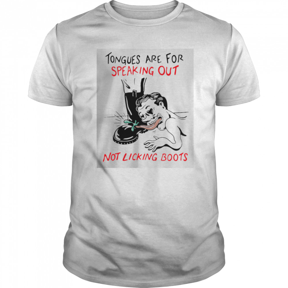 Tongues Are For Speaking Out Not Linking Boots shirt