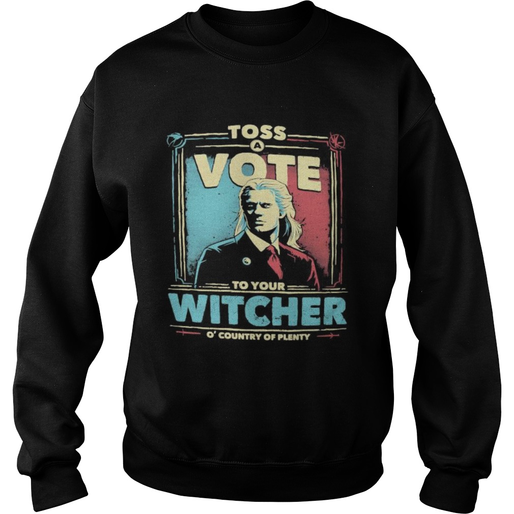 Toss vote to your witcher o country of plenty  Sweatshirt