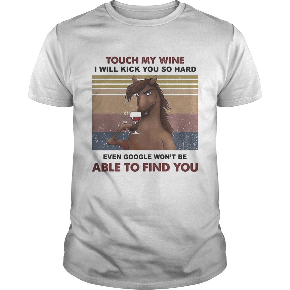 Touch My Wine I Will Kick You So Hard Even Google Wont Be Able To Find You Horse Vintage Retro shi