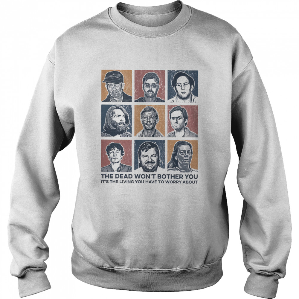 True Crime The Dead Won’t Bother You It’s The Living Vintage  Unisex Sweatshirt