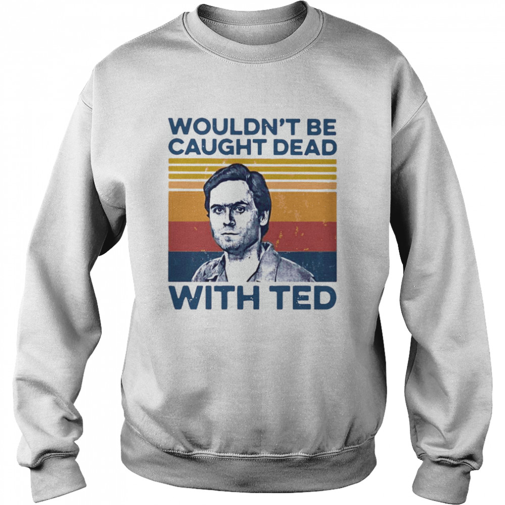 True Crime Wouldn’t Be Caught Dead With Ted Vintage  Unisex Sweatshirt