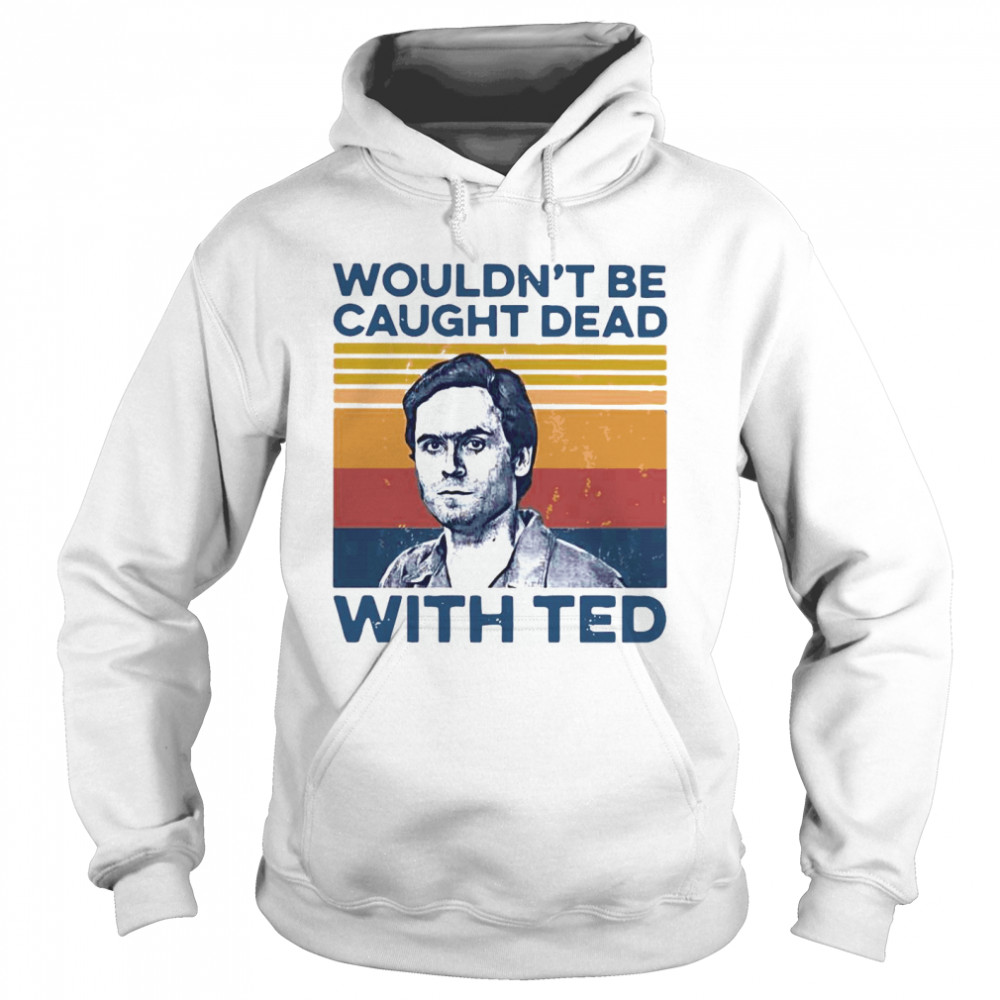 True Crime Wouldn’t Be Caught Dead With Ted Vintage  Unisex Hoodie