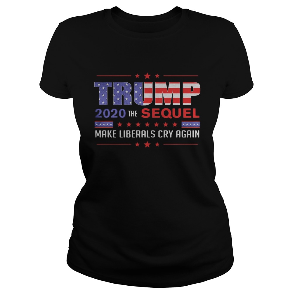 Trump 2020 the sequel make liberals cry again  Classic Ladies