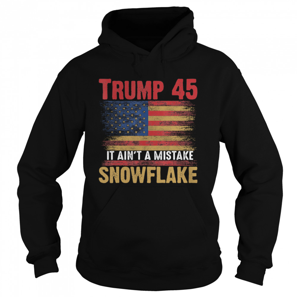 Trump 45 It Ain’t A Mistake Snowflake Donald Trump 2020  Unisex Hoodie