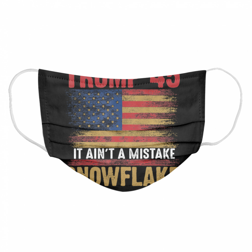 Trump 45 It Ain’t A Mistake Snowflake Donald Trump 2020  Cloth Face Mask