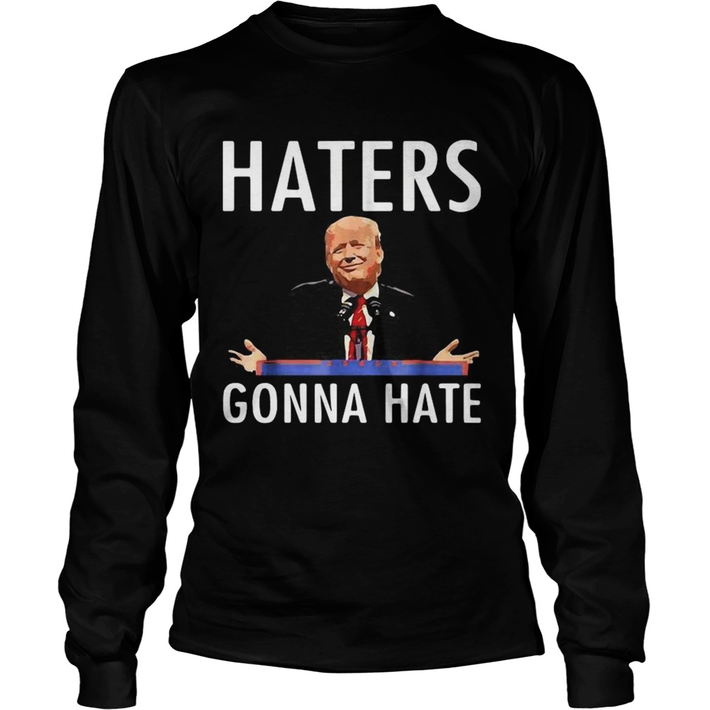 Trump Haters Gonna Hate  Long Sleeve