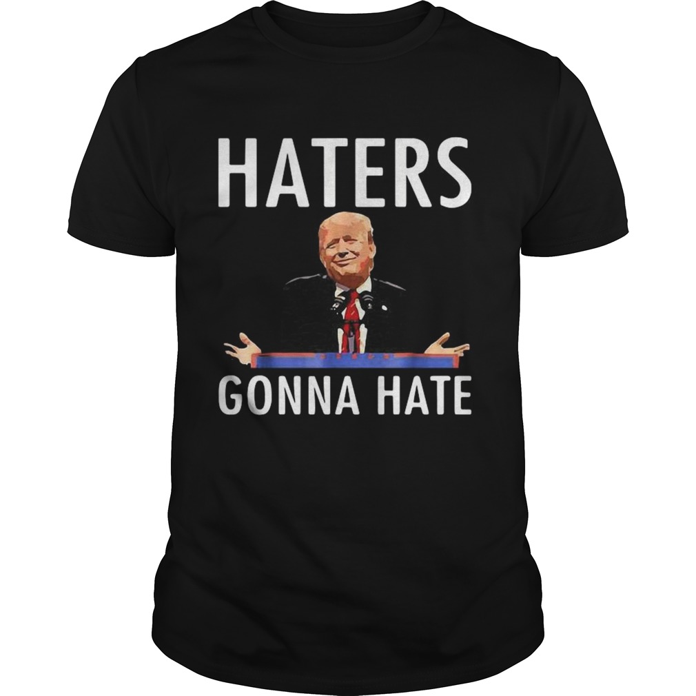 Trump Haters Gonna Hate shirt