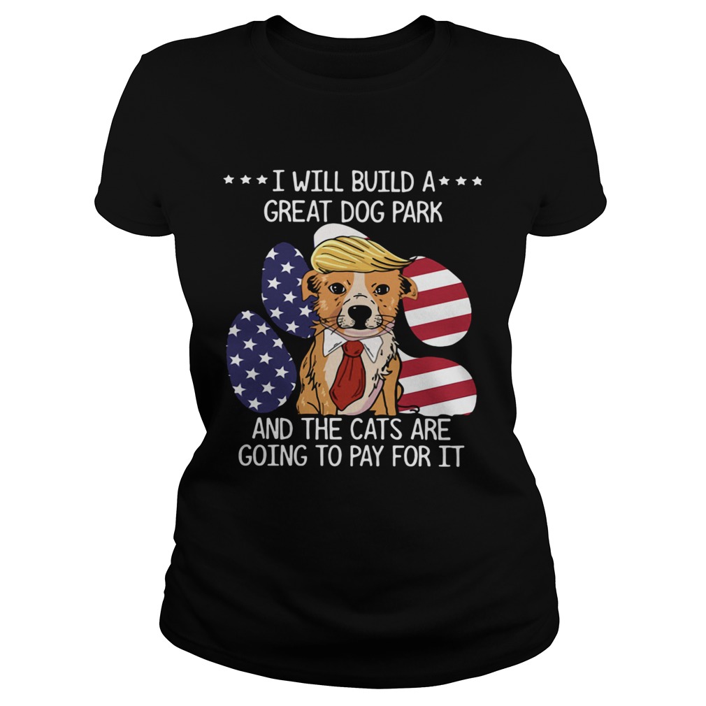 Trump I Will Build A Great Dog Park And The Cats Are Going To Pay For It  Classic Ladies