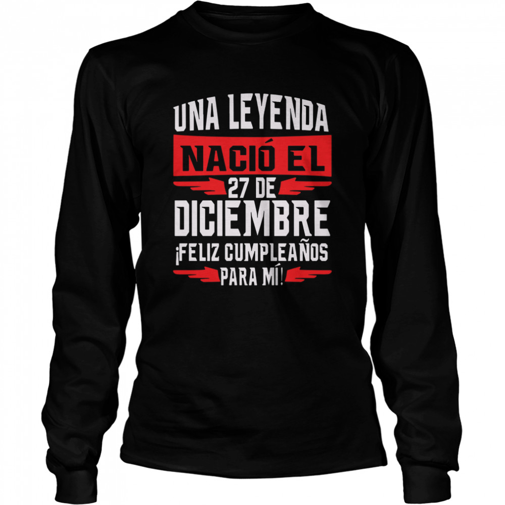 Una Leyenda Nacio El 27 De Diciembre  Long Sleeved T-shirt