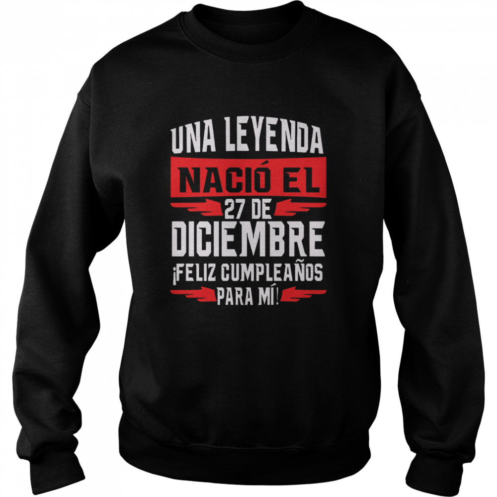 Una Leyenda Nacio El 27 De Diciembre  Unisex Sweatshirt