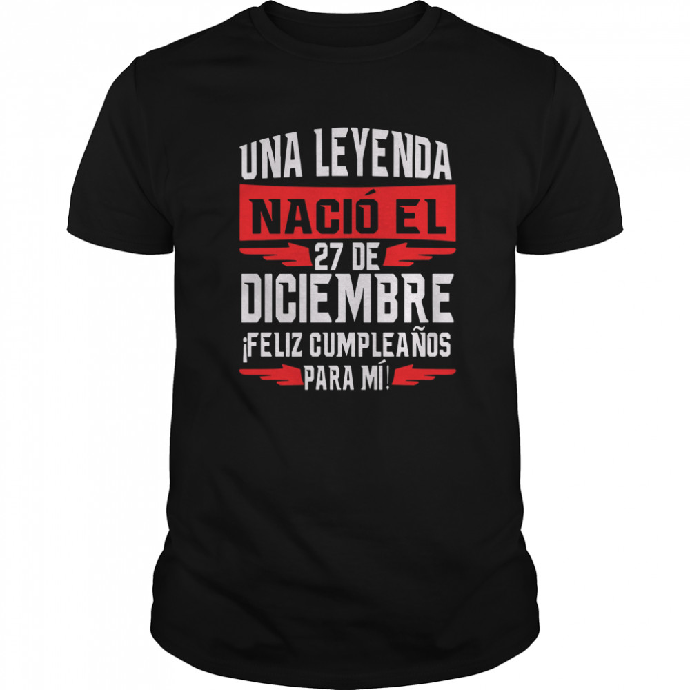 Una Leyenda Nacio El 27 De Diciembre  Classic Men's T-shirt