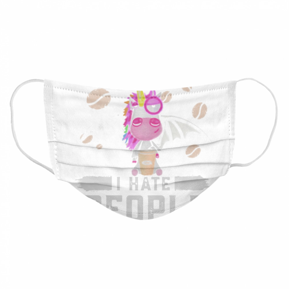 Unicorn drink coffee I hate people  Cloth Face Mask