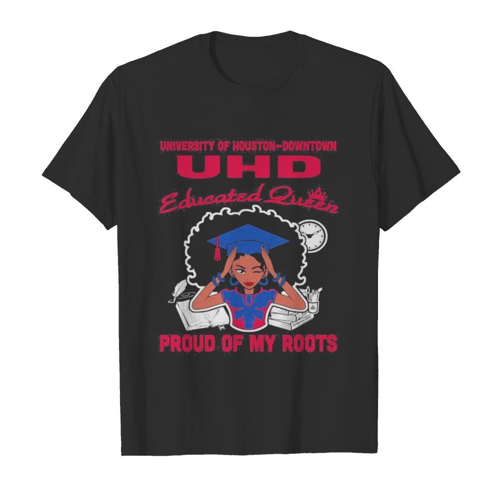 University of houston downtown uhd educated queen proud of my roots s Tank topUniversity of houston downtown uhd educated queen proud of my roots shirt