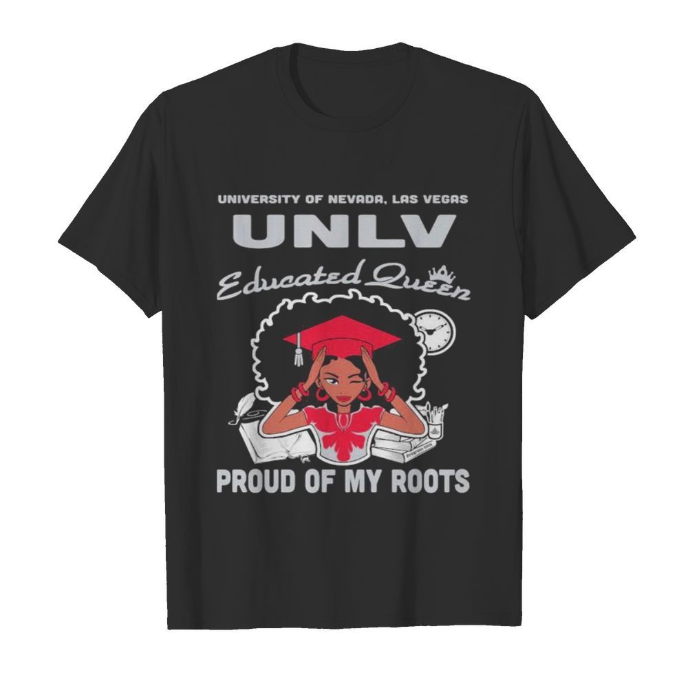 University of nevada las vegas unlv educated queen proud of my roots  Classic Men's T-shirt