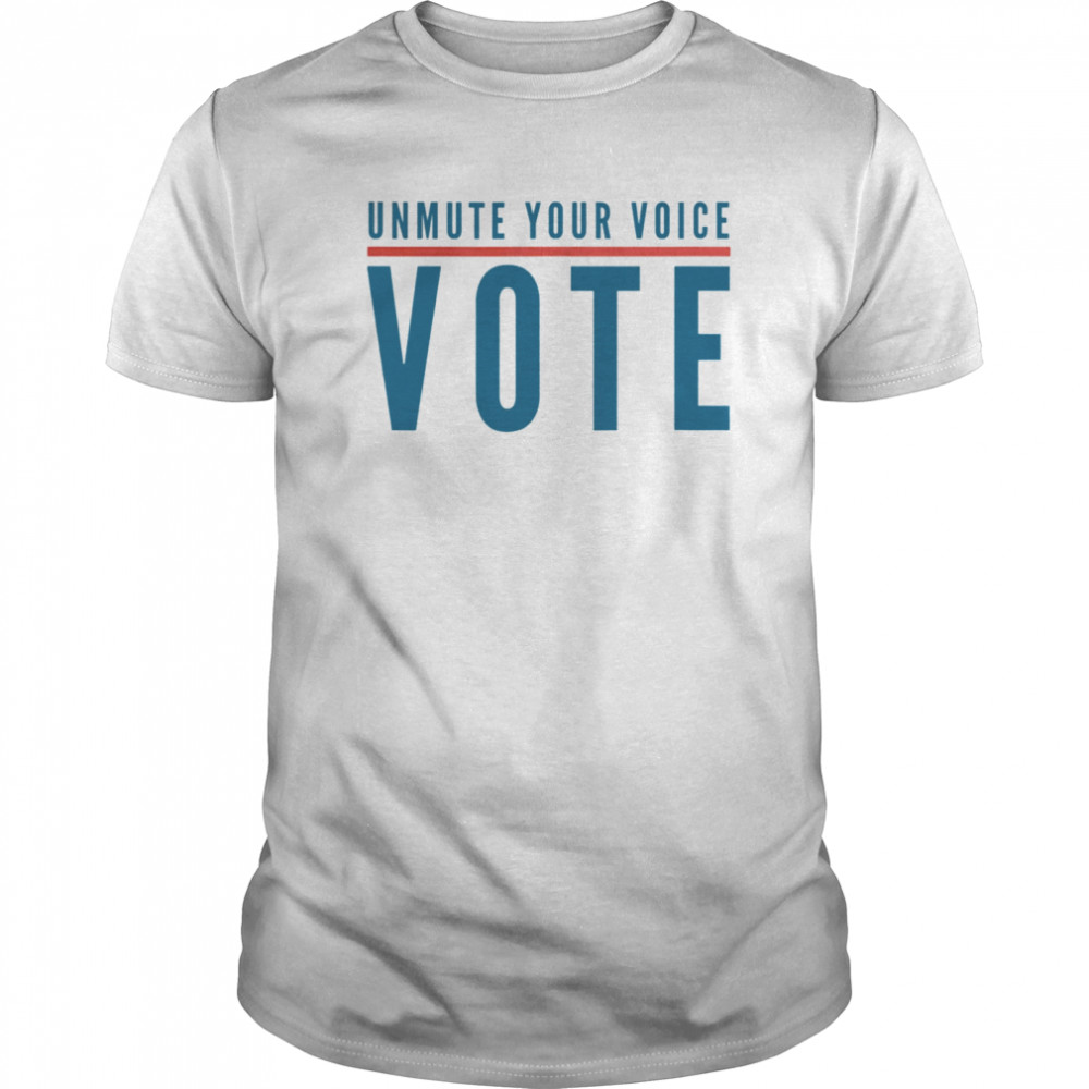 Unmute Your Voice Register To Vote Elections 2020 shirt