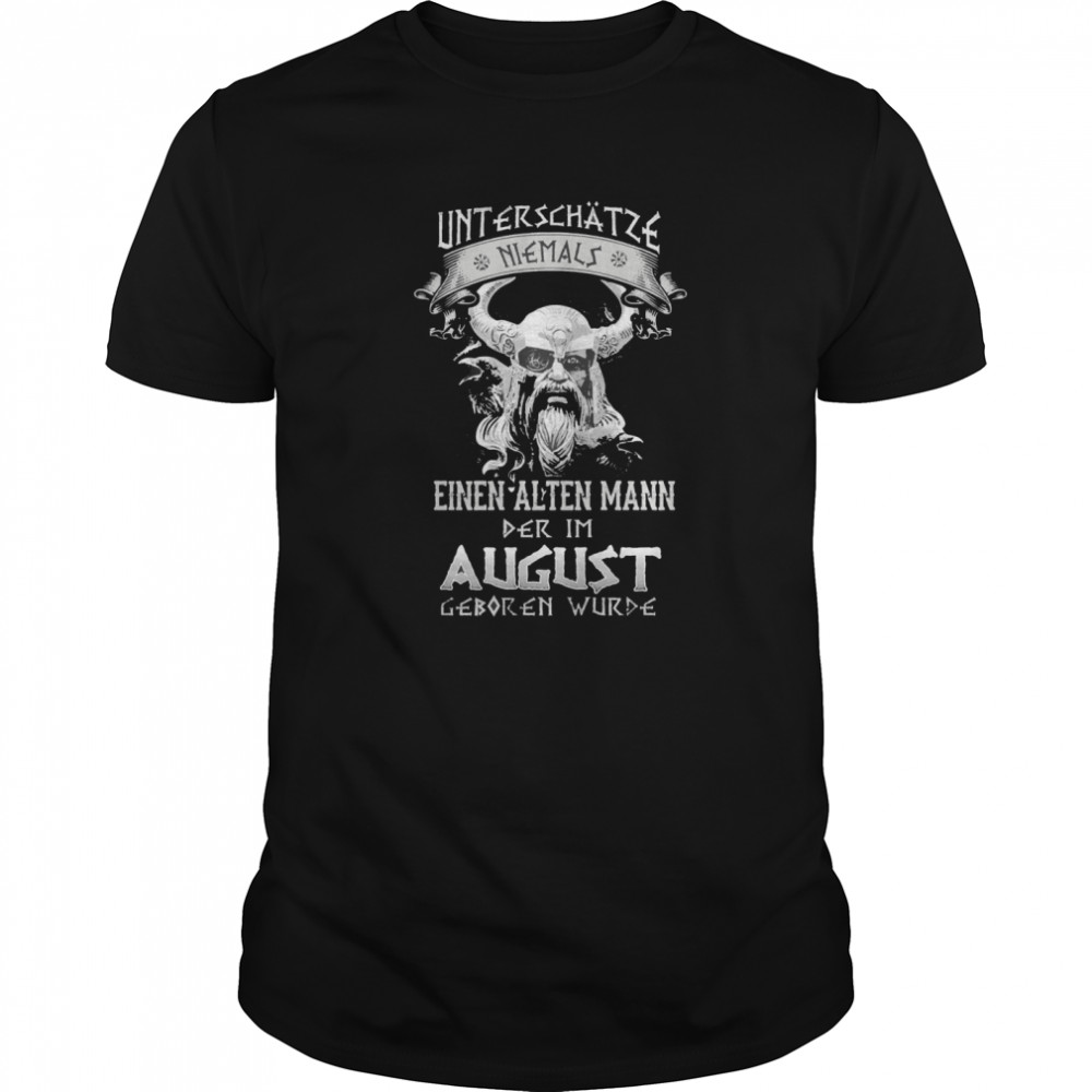 Unterschatze Niemals Einen Alten Mann Der Im August Geboren Wurde shirt