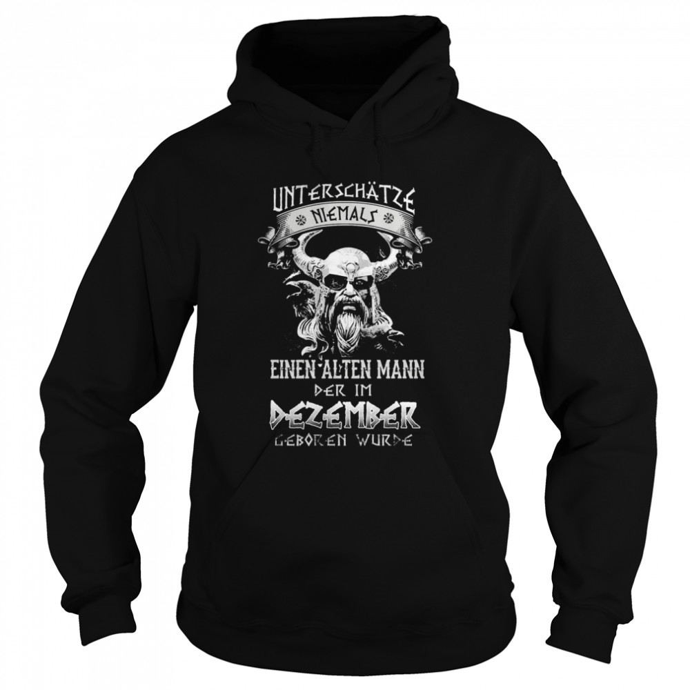 Unterschatze Niemals Einen Alten Mann Der Im Dezember Geboren Wurde  Unisex Hoodie