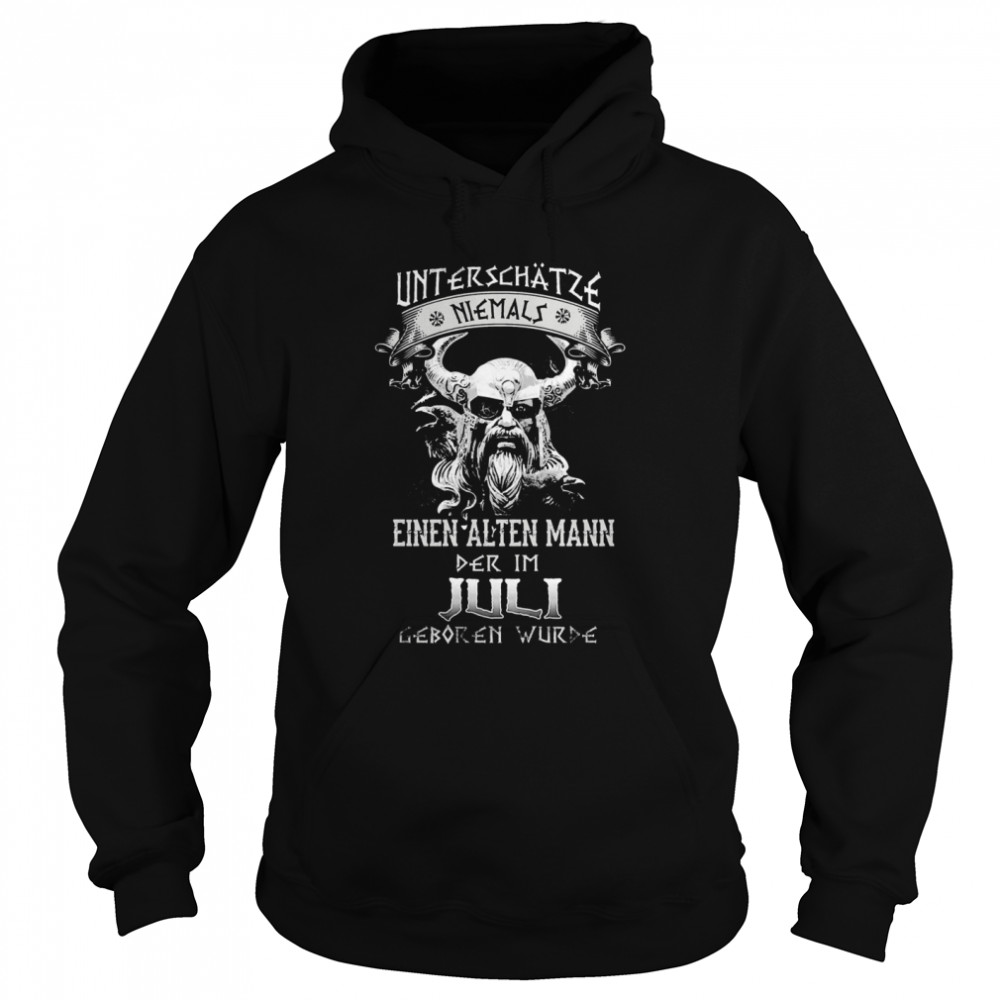 Unterschatze Niemals Einen Alten Mann Der Im Juli Geboren Wurde  Unisex Hoodie