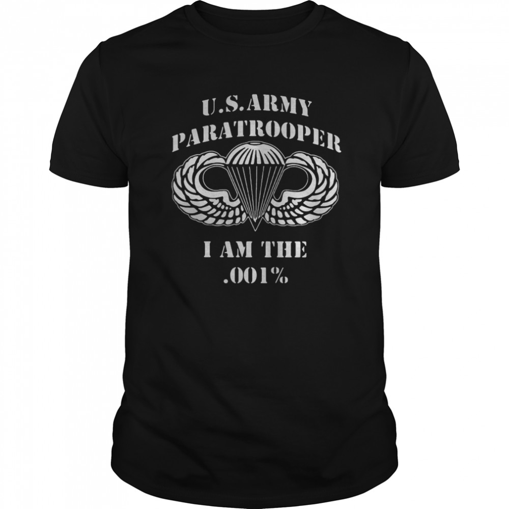 Us Army Paratrooper I Am The 001% shirt