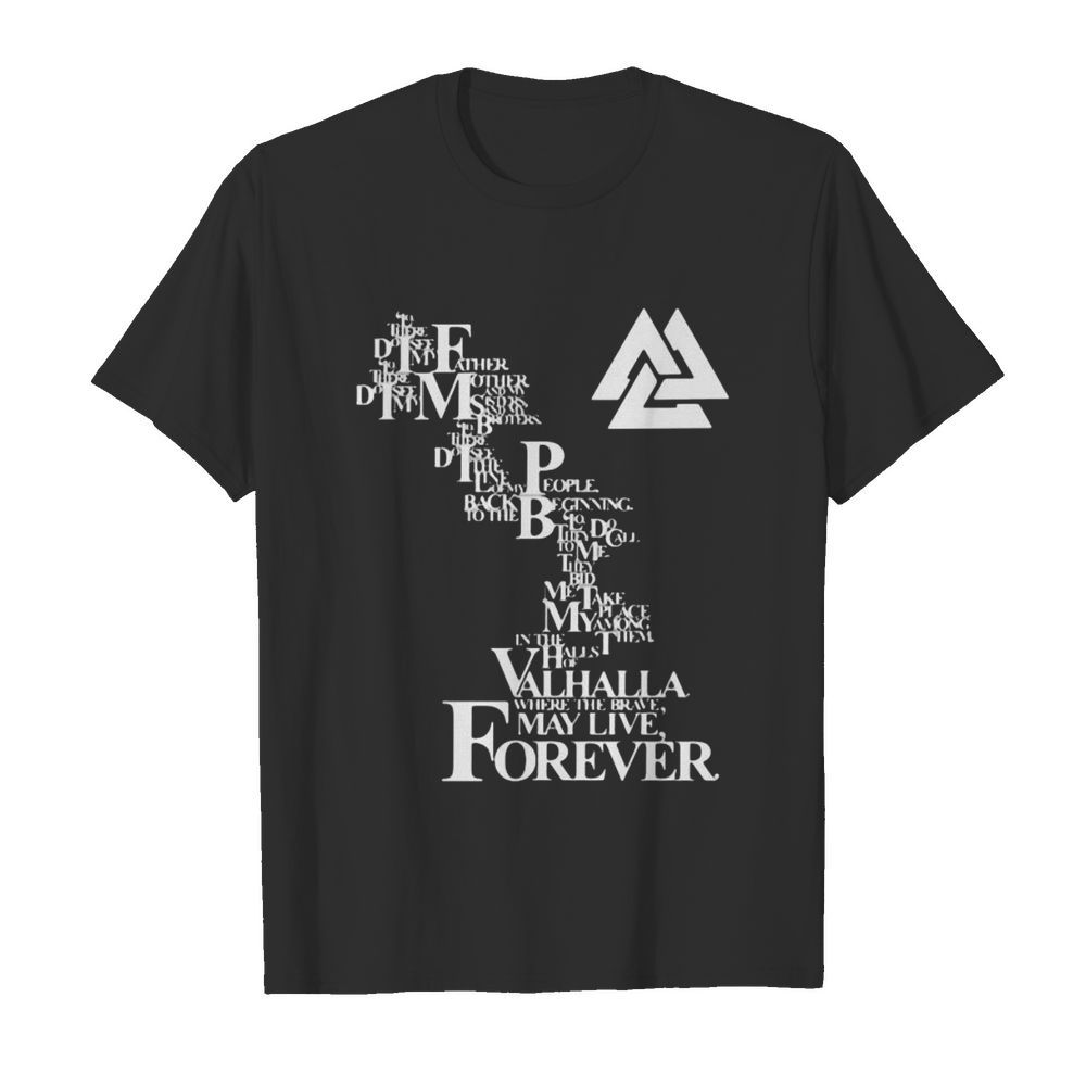 Valhalla may live forever shirt