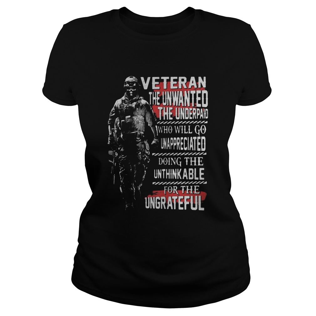 Veteran the unwanted the underpaid who will go unappreciated doing the unthinkable for the ungratef Classic Ladies