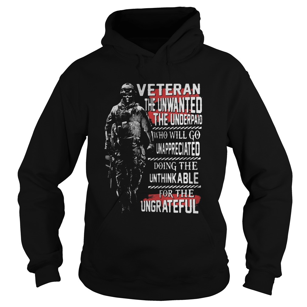 Veteran the unwanted the underpaid who will go unappreciated doing the unthinkable for the ungratef Hoodie