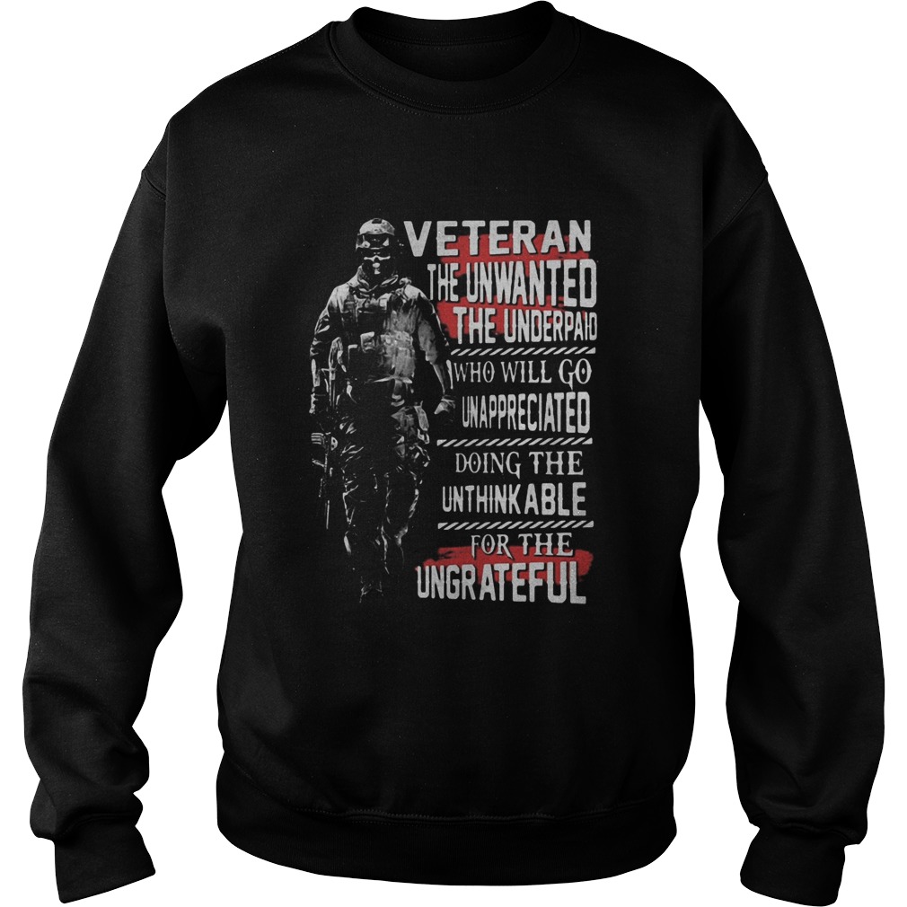 Veteran the unwanted the underpaid who will go unappreciated doing the unthinkable for the ungratef Sweatshirt