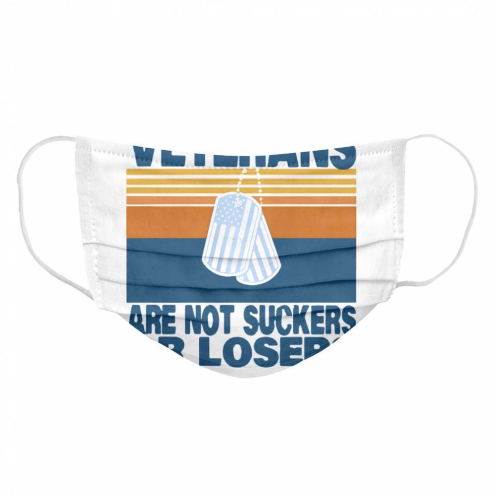 Veterans Are Not Suckers Or Losers Vintage  Cloth Face Mask