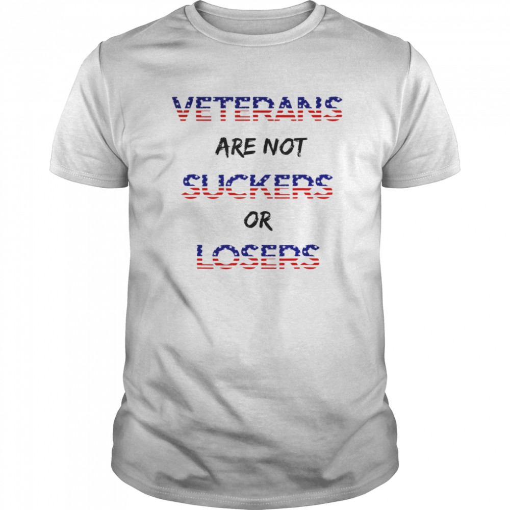 Veterans Are Not Suckers Or Losers shirt