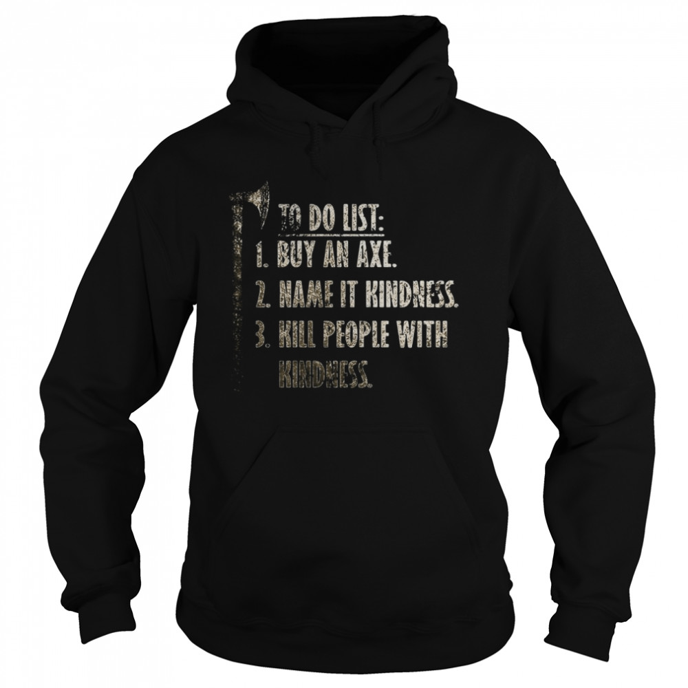 Viking, Norse To Do List Buy An Axe Name It Kindness Kill People With Kindness  Unisex Hoodie