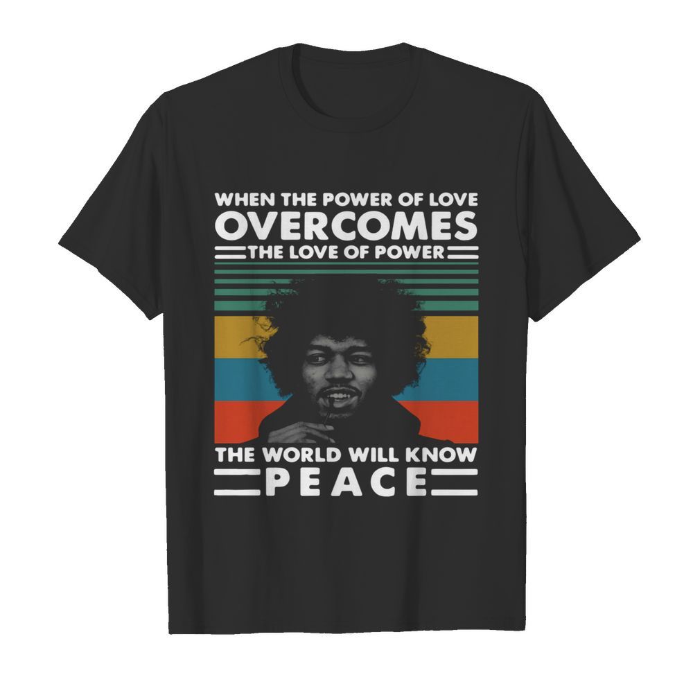 Vintage Jimi Hendrix When The Power Of Love Overcomes The Love Of Power The World Will Know Peace shirt