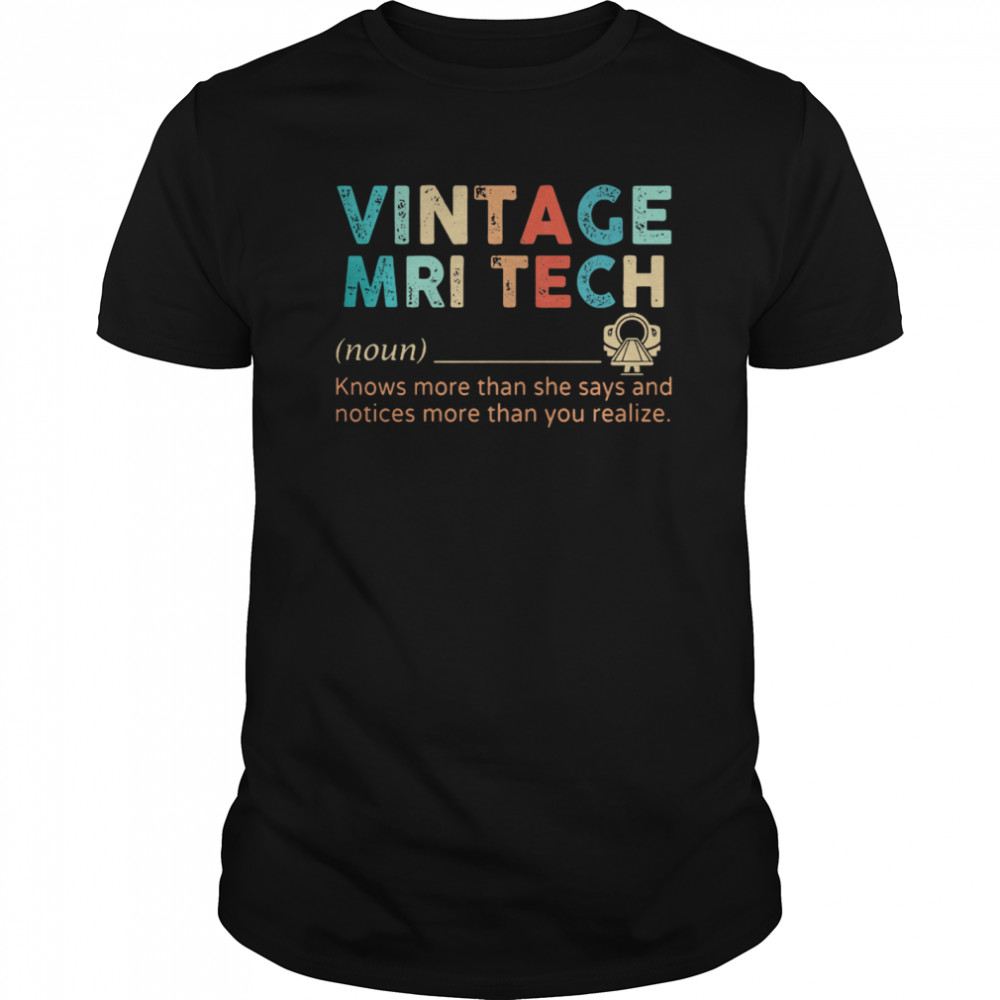 Vintage Mri Tech Knows More Than He Says And Notices More Than You Realize shirt