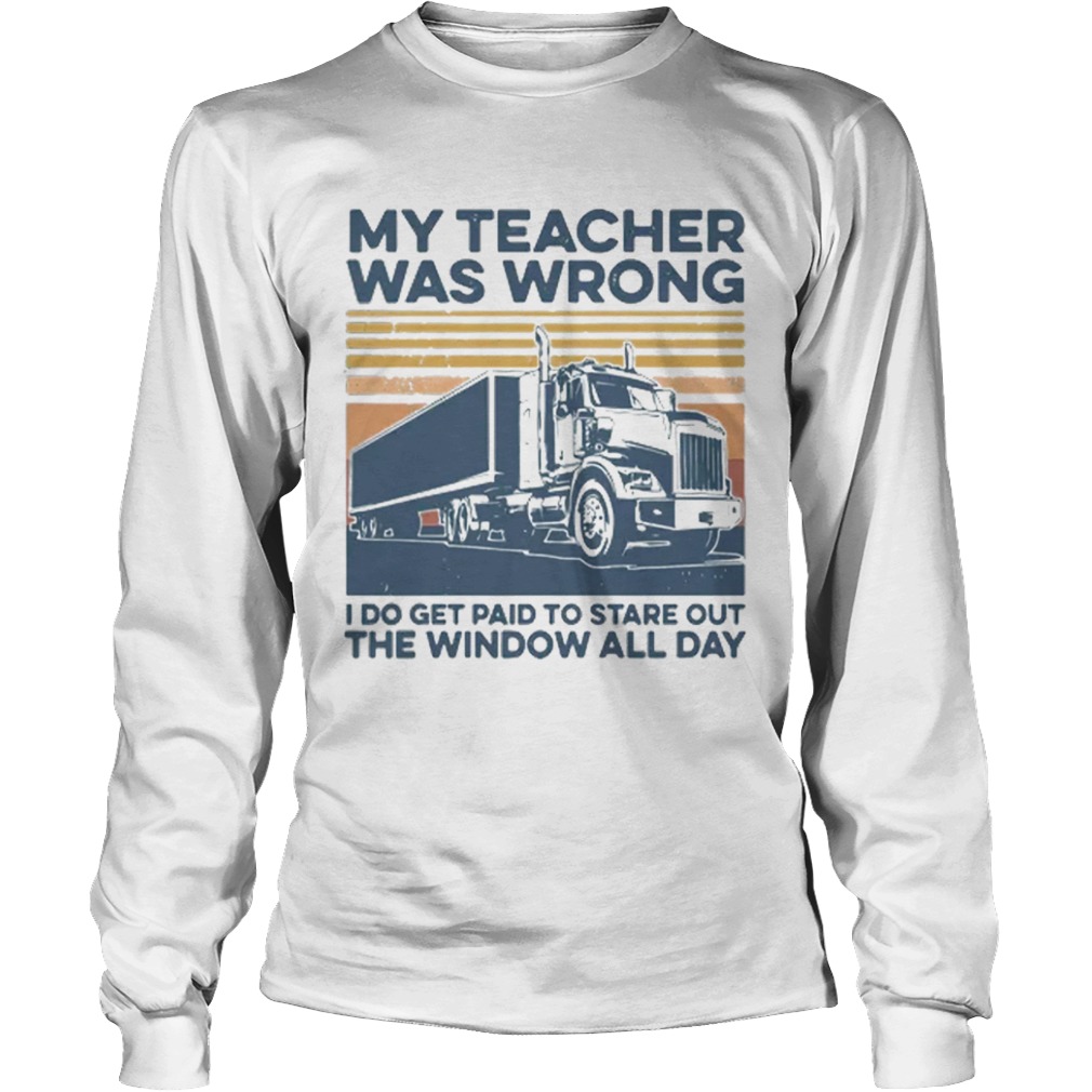 Vintage My Teacher Was Wrong I Do Get Paid To Stare Out The Window All Day  Long Sleeve