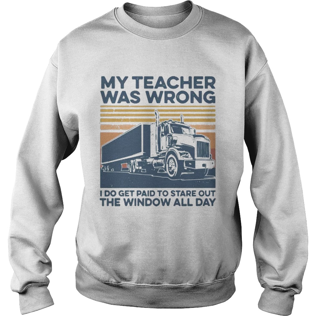 Vintage My Teacher Was Wrong I Do Get Paid To Stare Out The Window All Day  Sweatshirt