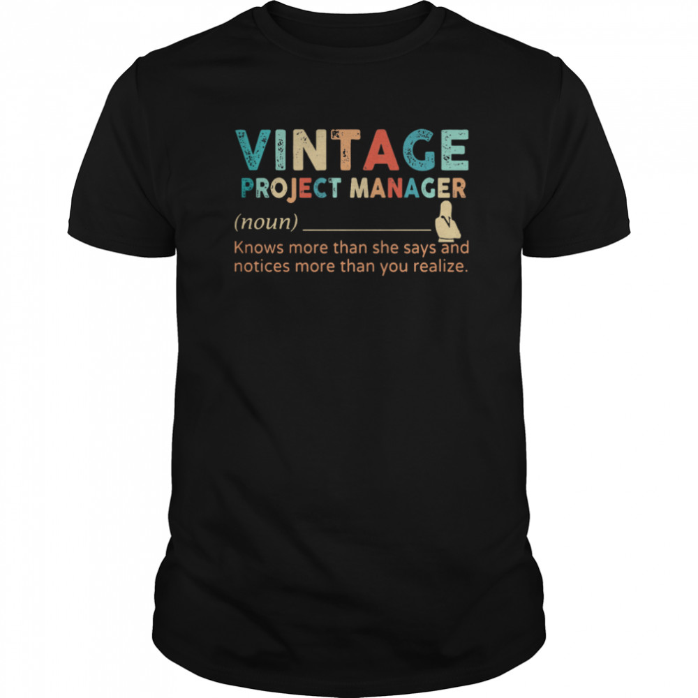 Vintage Project Manager Knows More Than He Says And Notices More Than You Realize shirt