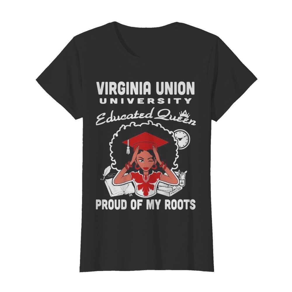 Virginia union university educated queen proud of my roots  Classic Women's T-shirt