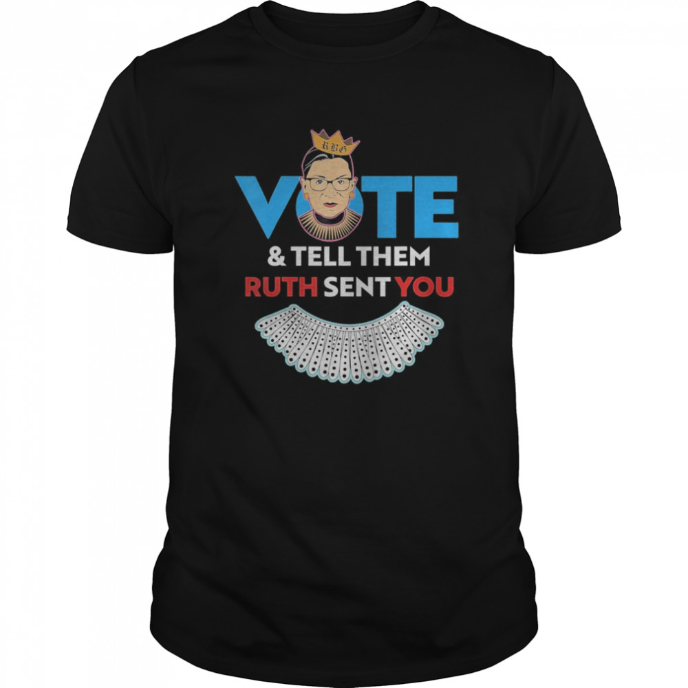 Vote & Tell Them Ruth Sent You Notorious RBG shirt