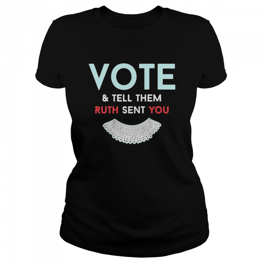 Vote And Tell Them Ruth Sent You  Classic Women's T-shirt